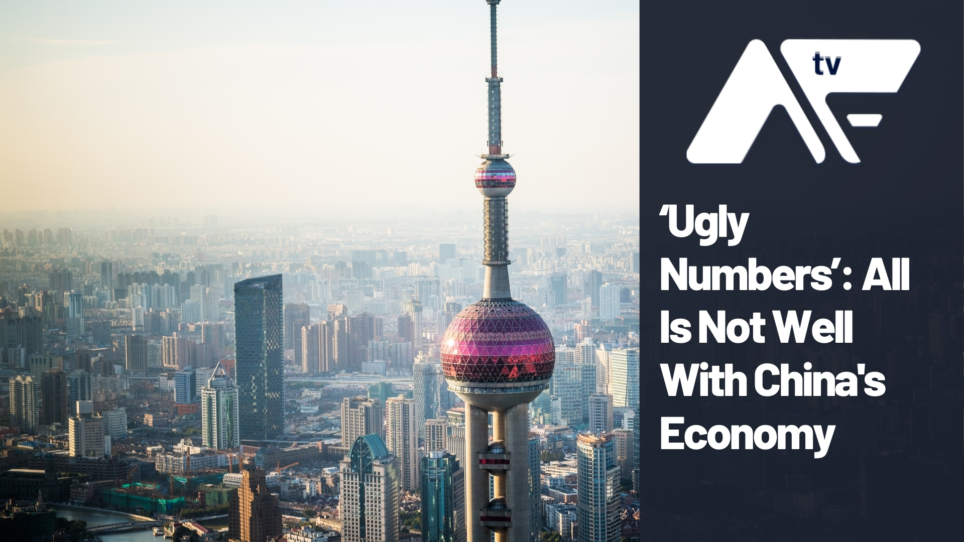 AF TV – ‘Ugly numbers’: All Is Not Well With China’s Economy